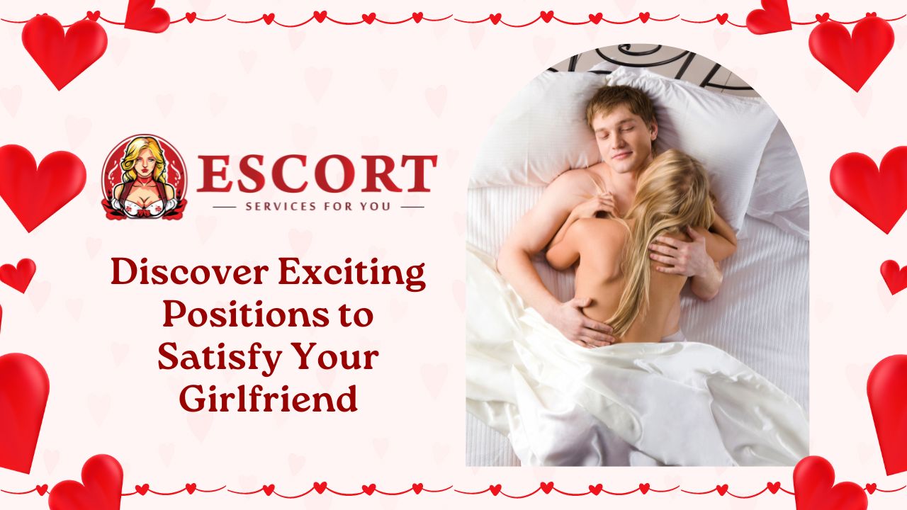 Discover Exciting Positions to Satisfy Your Girlfriend