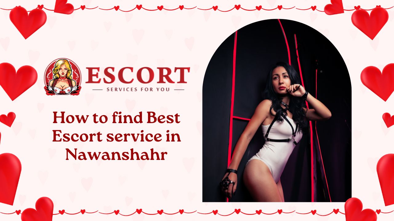 How to find Best Escort service in Nawanshahr