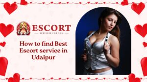 Read more about the article How to find Best Escort service in Udaipur