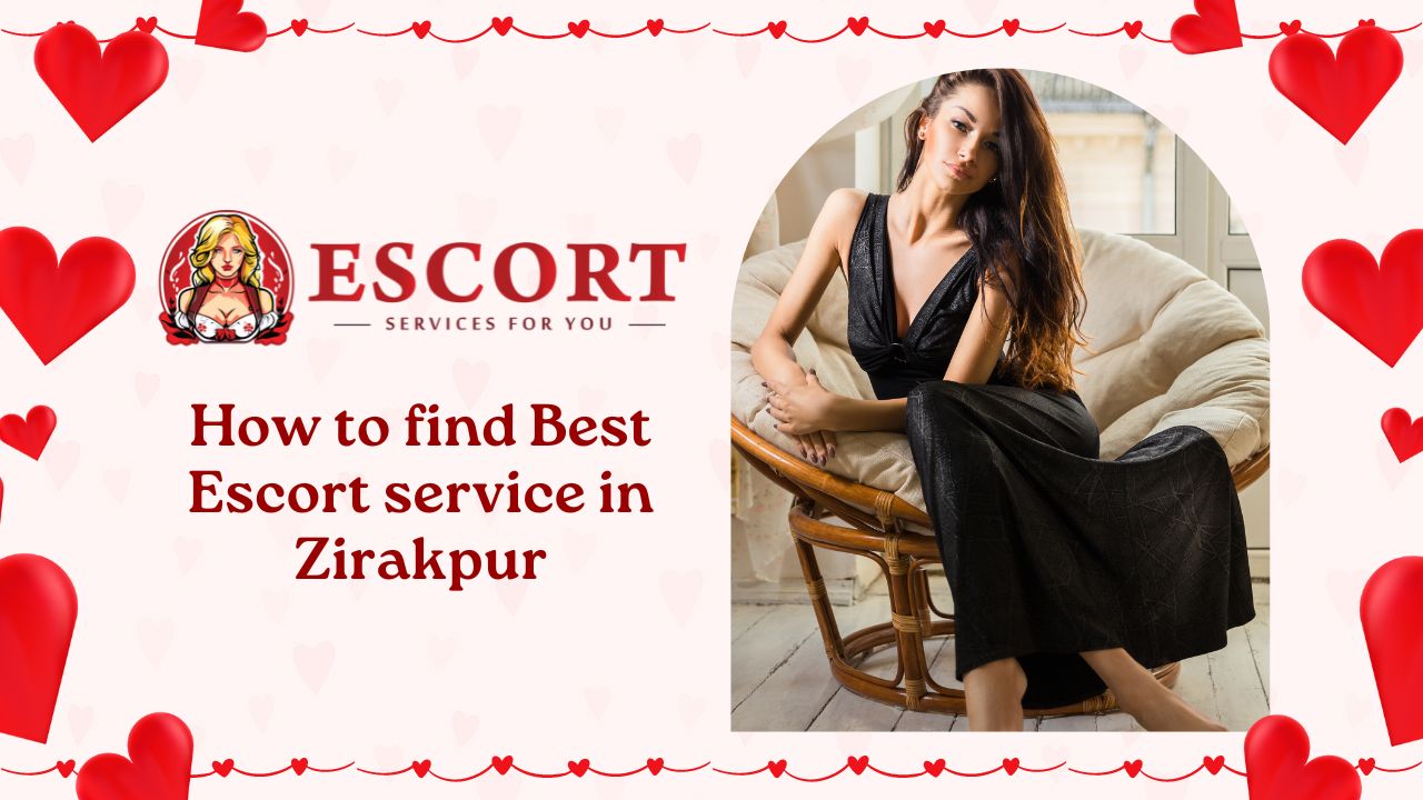 How to find Best Escort service in Zirakpur