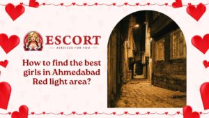 Read more about the article How to find the best girls in Ahmedabad Red light area?