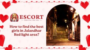 Read more about the article How to find the best girls in Jalandhar Red light area?