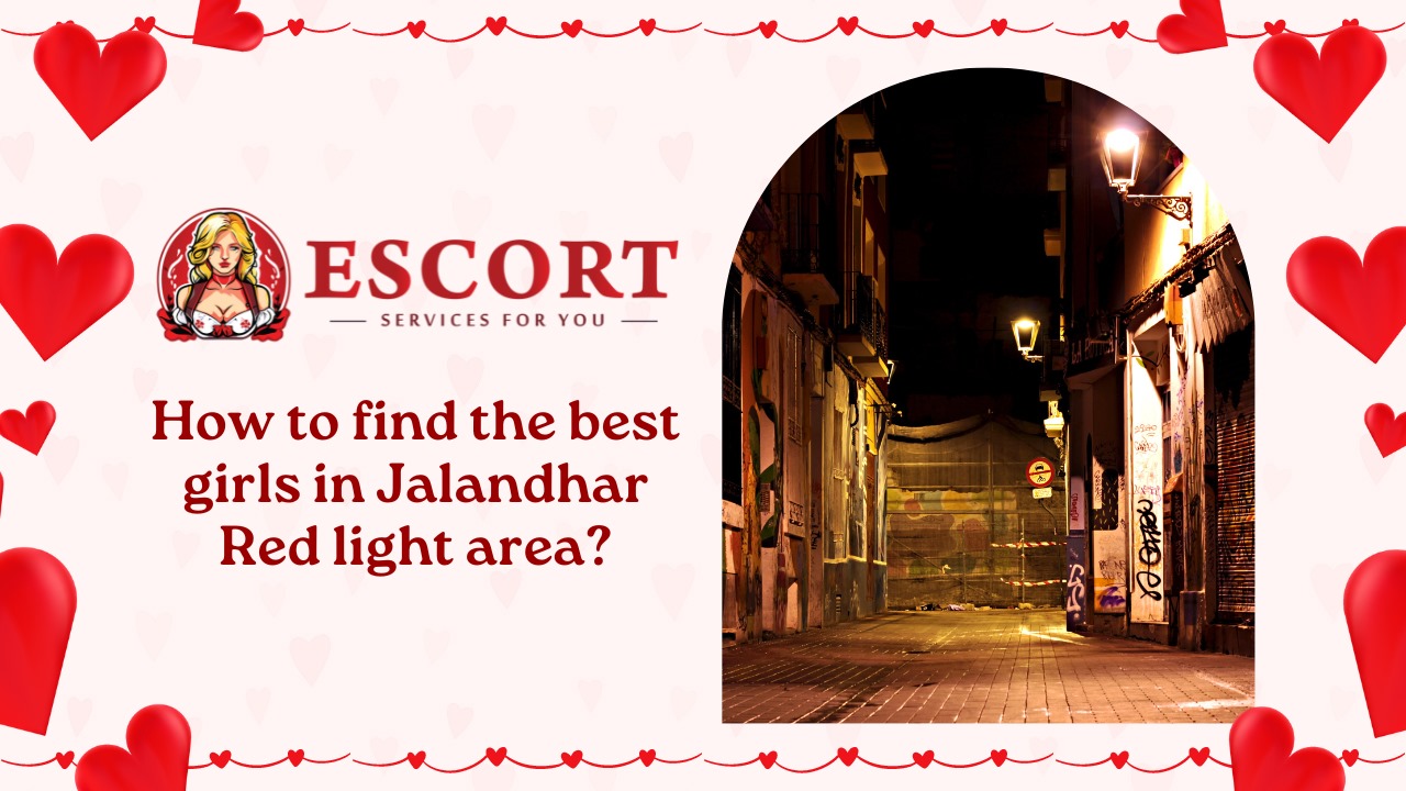 How to find the best girls in Jalandhar Red light area?