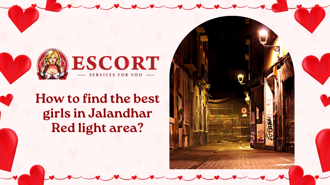 You are currently viewing How to find the best girls in Jalandhar Red light area?