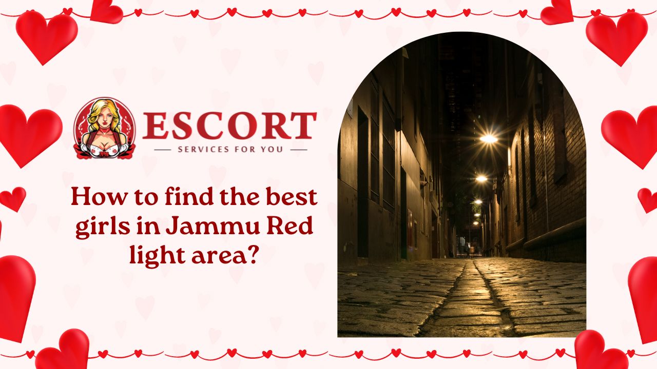How to find the best girls in Chandigarh Red light area?