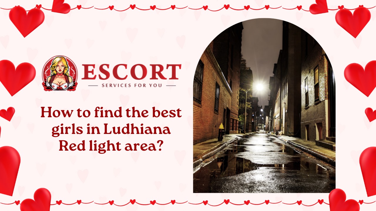 How to find the best girls in Ludhiana Red light area?