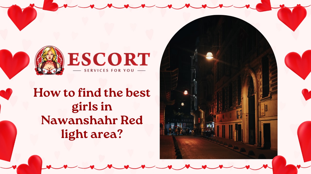 How to find the best girls in Nawanshahr Red light area?