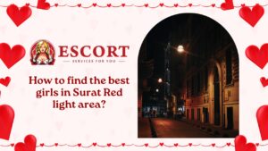 Read more about the article How to find the best girls in Surat Red light area?