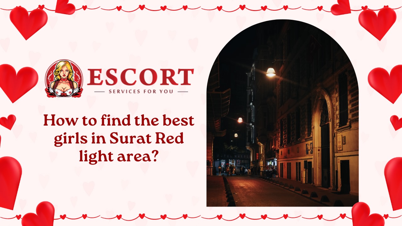 How to find the best girls in Surat Red light area?