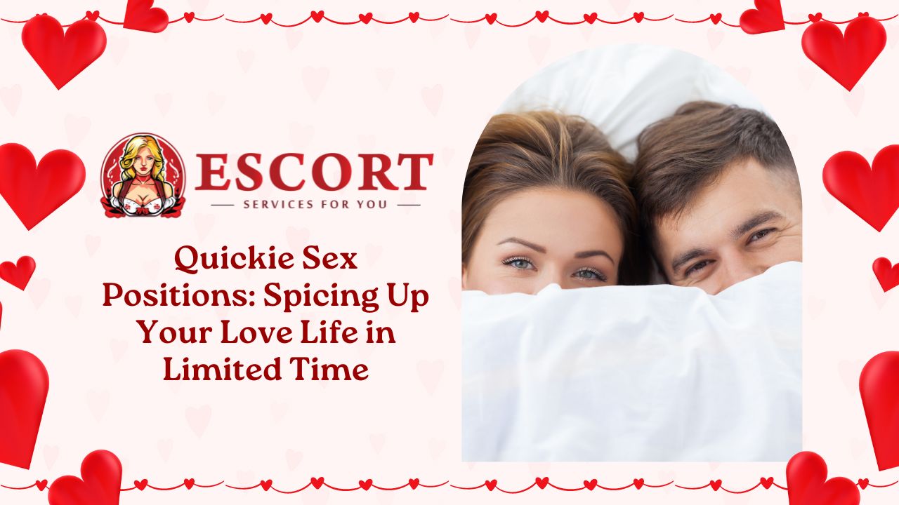 Quickie Sex Positions: Spicing Up Your Love Life in Limited Time