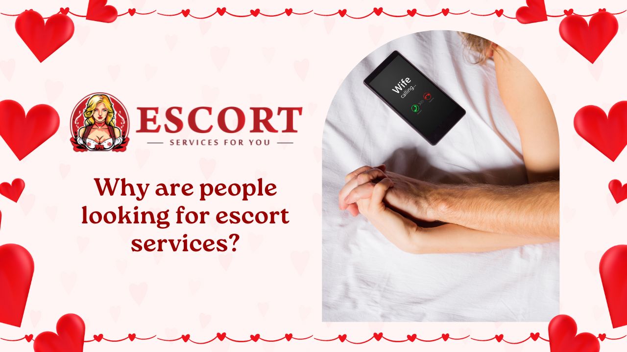 Why are people looking for escort services?