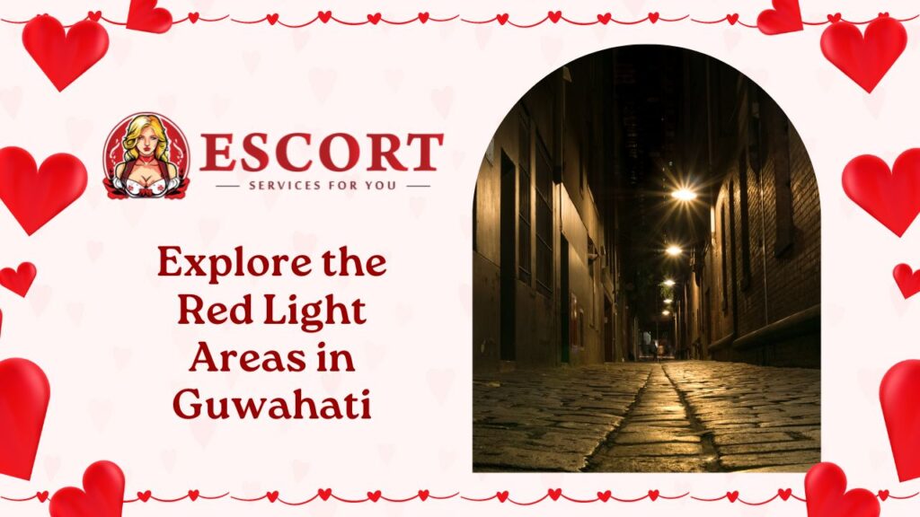 Explore The Red Light Areas In Guwahati