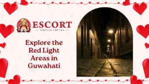 Read more about the article Explore the Red Light Areas in Guwahati