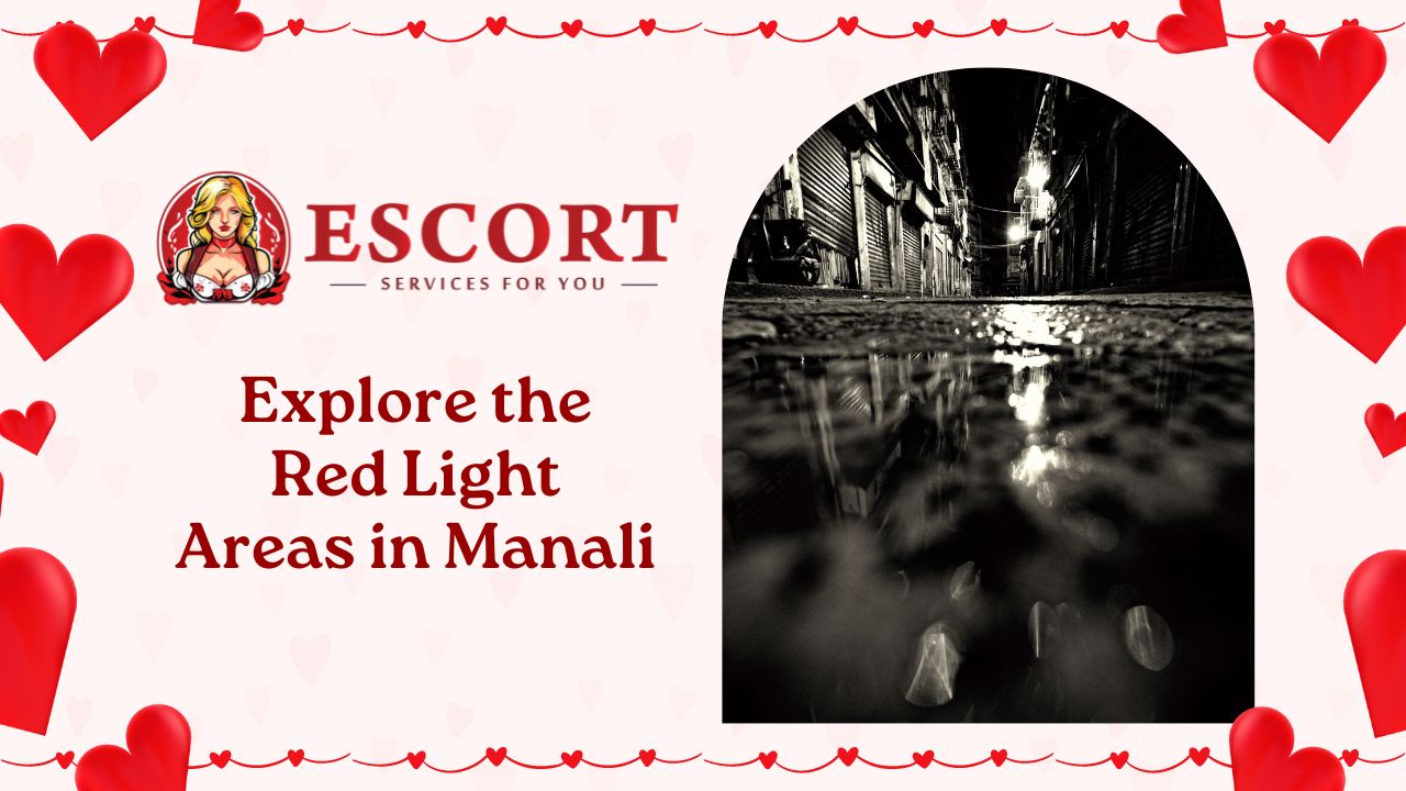 Explore the Red Light Areas in Manali