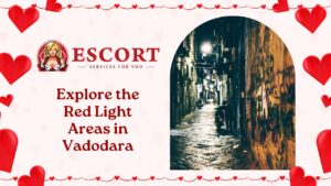 Explore the Red Light Areas in Vadodara